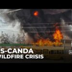 Raging wildfires: Thousands displaced in Canada and US